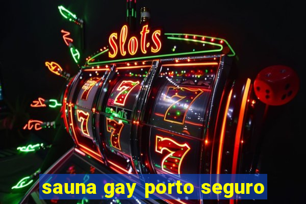 sauna gay porto seguro